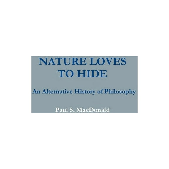 Nature Loves to Hide: An Alternative History of Philosophy, (Paperback)
