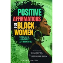 Positive Affirmations for Black Women: Success & Abundance Affirmations: Manifest Wealth, Money, Prosperity and Grow, (Paperback)