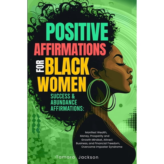 Positive Affirmations for Black Women: Success & Abundance Affirmations: Manifest Wealth, Money, Prosperity and Grow, (Paperback)