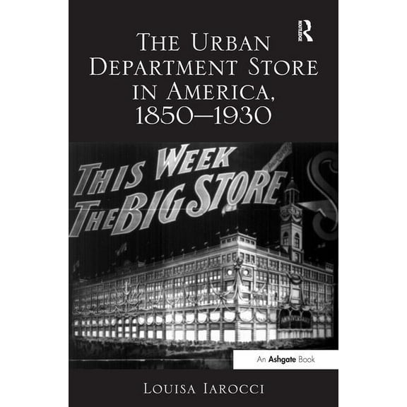 The Urban Department Store in America, 1850-1930, (Hardcover)