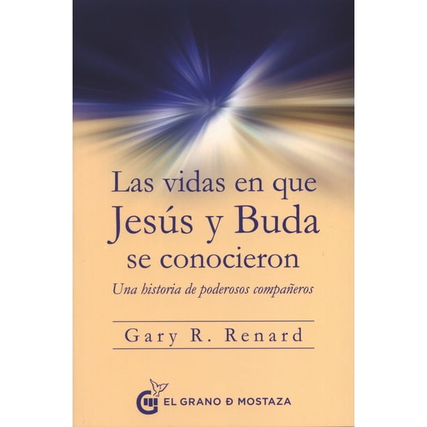 LAS VIDAS EN QUE JESUS Y BUDA SE CONOCIERON EL GRANO DE MOSTAZA