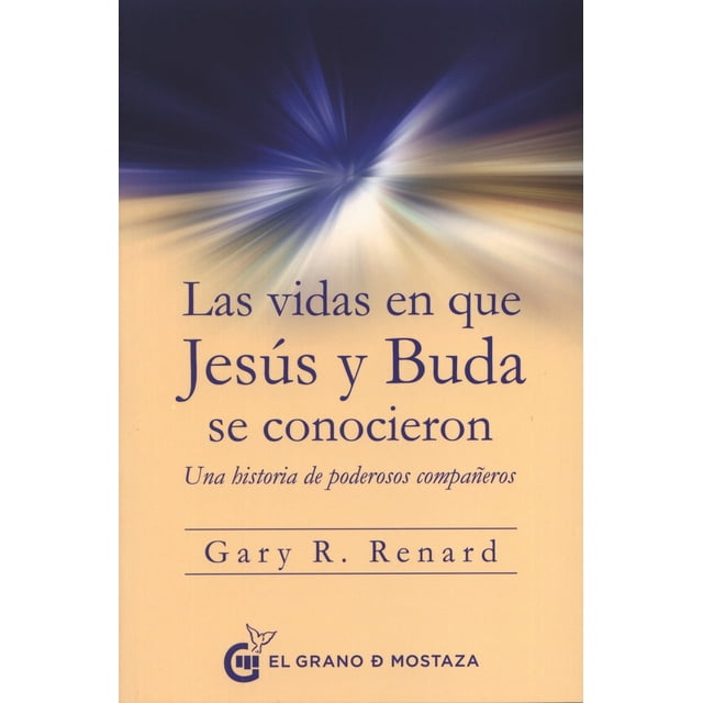 LAS VIDAS EN QUE JESUS Y BUDA SE CONOCIERON EL GRANO DE MOSTAZA