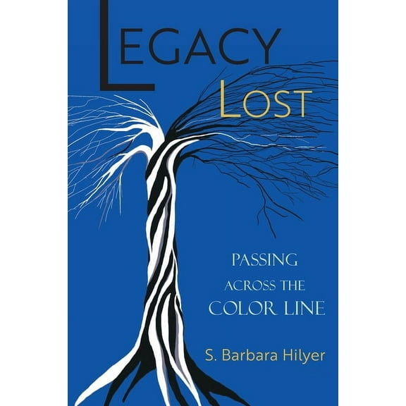 Legacy Lost: Passing Across the Color Line, (Paperback)