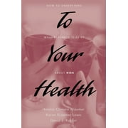 To Your Health: How to Understand What Research Tells Us about Risk, Used [Hardcover]