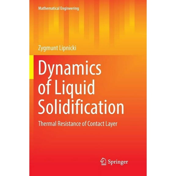 Mathematical Engineering Dynamics of Liquid Solidification: Thermal Resistance of Contact Layer, (Paperback)