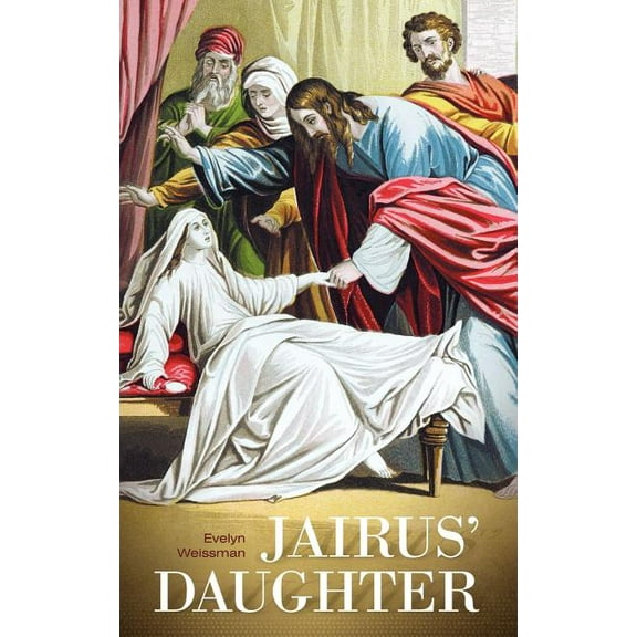 Jairus' Daughter (Paperback) by Evelyn Weissman
