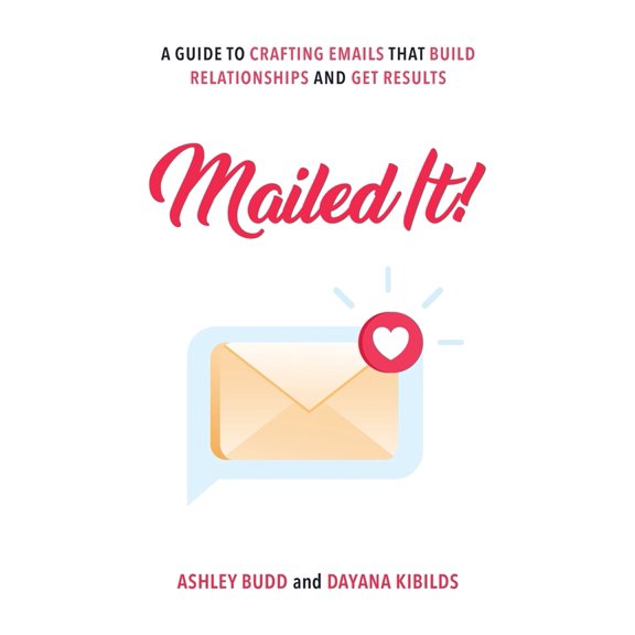 Pre-Owned Mailed It!: A Guide to Crafting Emails That Build Relationships and Get Results (Paperback) 1632998653 9781632998651