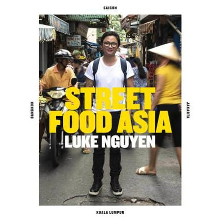 Luke Nguyen's Street Food Asia : Saigon, Bangkok, Kuala Lumpur,