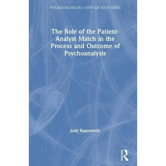 Psychoanalysis in a New Key Book The Role of the Patient-Analyst Match in the Process and Outcome of Psychoanalysis, (Hardcover)
