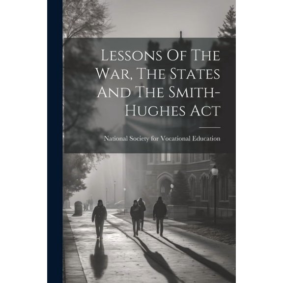 Lessons Of The War, The States And The Smith-hughes Act (Paperback)