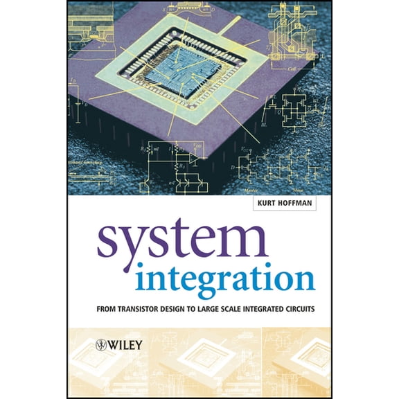 System Integration: From Transistor Design to Large Scale Integrated Circuits, (Hardcover)