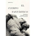 thumbnail image 1 of Libro El Cuerpo Fantastico Tapa Blanda, Autor Francisco Gonzalez Crussi, Editorial Libros Grano De Sal, 1 of 2