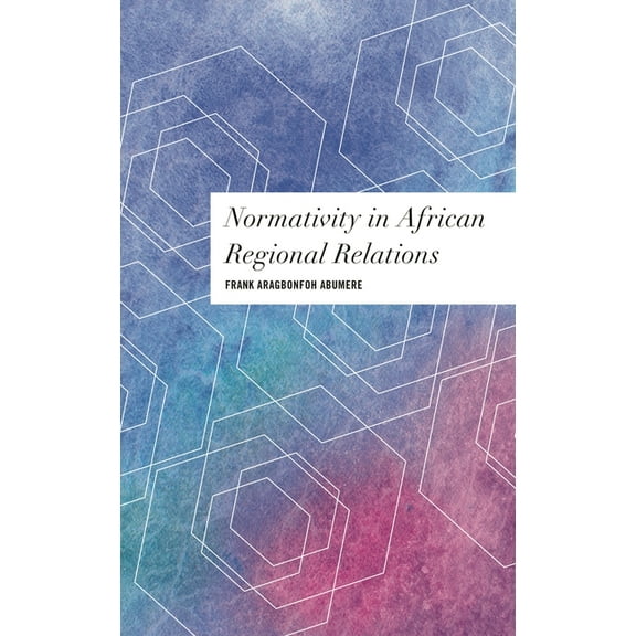 Values and Identities: Crossing Philosop Normativity in African Regional Relations, (Hardcover)