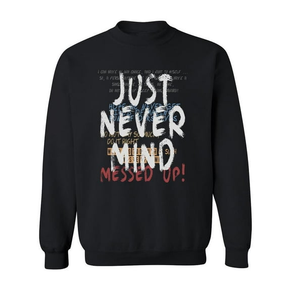 Just Never Mind! Funny Design Sweatshirt Men -Image by Shutterstock, Male Large