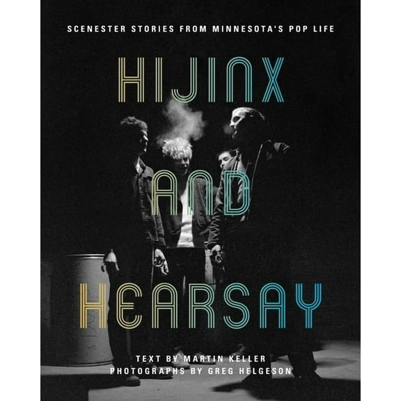 Hijinx and Hearsay: Scenester Stories from Minnesota's Pop Life, (Paperback)