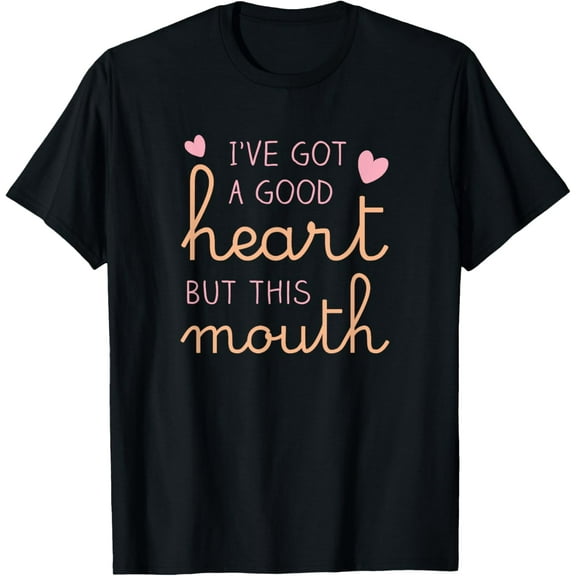 I've got a good heart but this mouth funny T-Shirt
