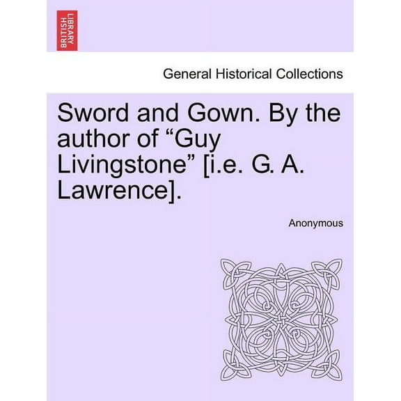 Sword and Gown. By the Author of "Guy Livingstone" [i.e. G. A. Lawrence]. (Paperback)