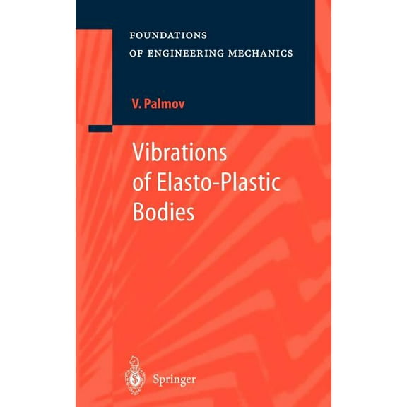 Foundations of Engineering Mechanics Vibrations of Elasto-Plastic Bodies, (Hardcover)