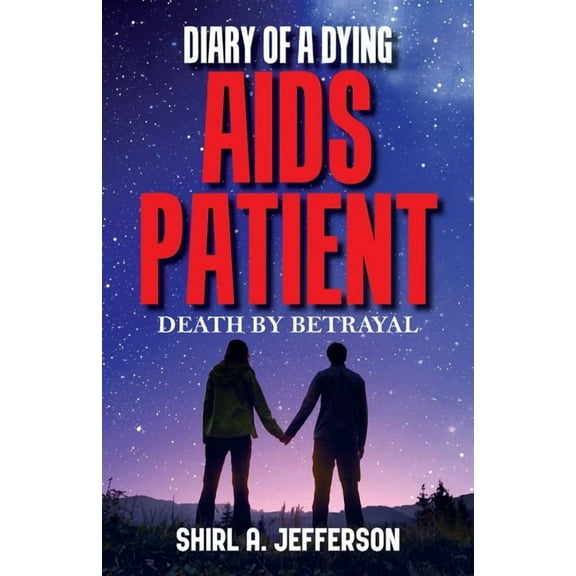 Diary of a Dying AIDS Patient: Death by Betrayal, (Paperback)