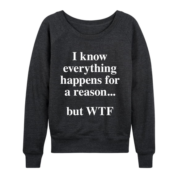 Instant Message - Everything Happens For A Reason Lightweight French Terry Wide Neck Long Sleeve Graphic Shirt