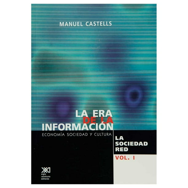 Libro La Era De La Informacion. Economia, Sociedad Y Cultura. T. 01: La Sociedad Red Tapa Blanda, Autor Manuel Castells, Editorial Siglo Xxi Editores