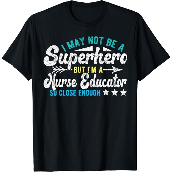 True Vibe Superhero & Nurse Educator, Funny Nurse Education Nursing Educator T-Shirt
