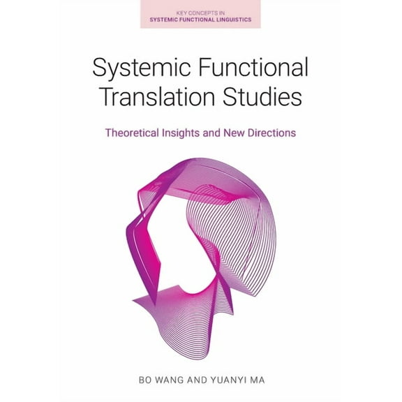 Systemic Functional Translation Studies Bo Wang,Yuanyi Ma (Paperback)