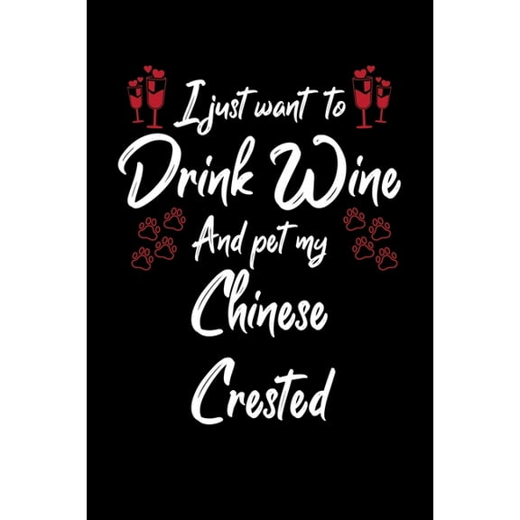 I Just Wanna Drink Wine And Pet My Chinese Crested (Paperback)