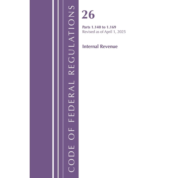 Code of Federal Regulations, Title 26 In Code of Federal Regulations, Title 26 Internal REV 1.140-1.169, Revised as of April 1, 2025, (Paperback)