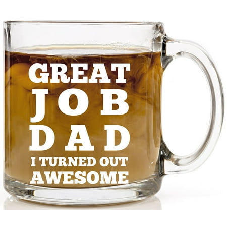 Great Job Dad I Turned Out Awesome Coffee Mug - Cute, Funny Gifts for Fathers Day, Birthday or Christmas from Son, Daughter or Wife - Best Fun Present Ideas for Him Daddy from Kids - 13 oz Glass