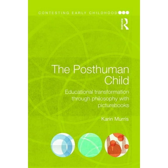 Contesting Early Childhood The Posthuman Child: Educational transformation through philosophy with picturebooks, (Paperback)