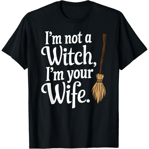 I'm not a Witch I'm your Wife T-Shirt