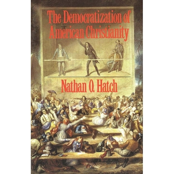 Pre-Owned The Democratization of American Christianity (Paperback) 0300050607 9780300050608