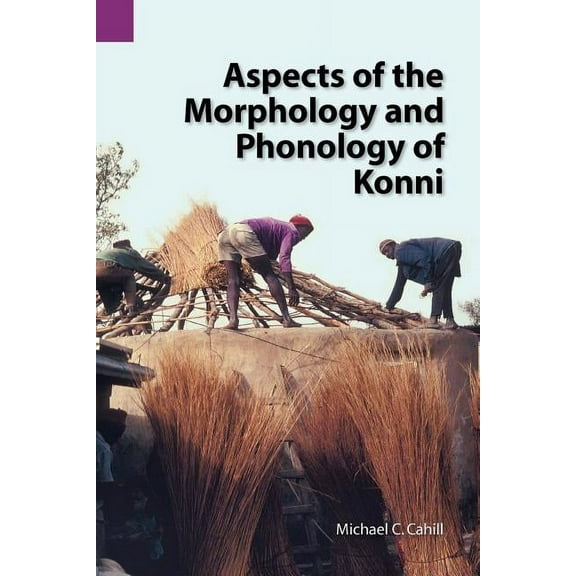Publications in Linguistics (Sil and University of Texas): Aspects of the Morphology and Phonology of Konni (Paperback)