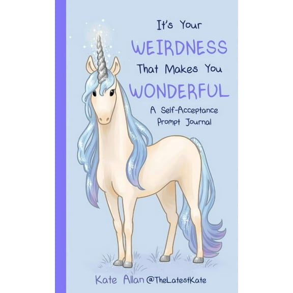 Thelatestkate It's Your Weirdness That Makes You Wonderful: A Self-Acceptance Prompt Journal (Positive Mental Health Teen Journal, (Paperback)