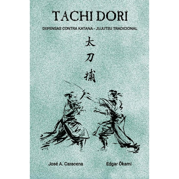 TACHI DORI (EspaÃ±ol): Defensas contra ataques de Katana, (Paperback)