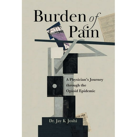 Burden of Pain: A Physician's Journey through the Opioid Epidemic, (Hardcover)