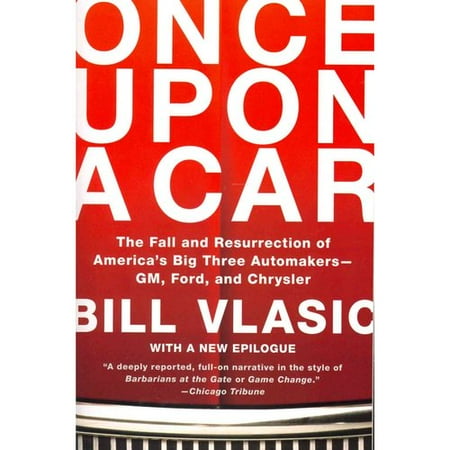 Once upon a Car: The Fall and Resurrection of America's Big Three Automakers-GM, Ford, and Chrysler