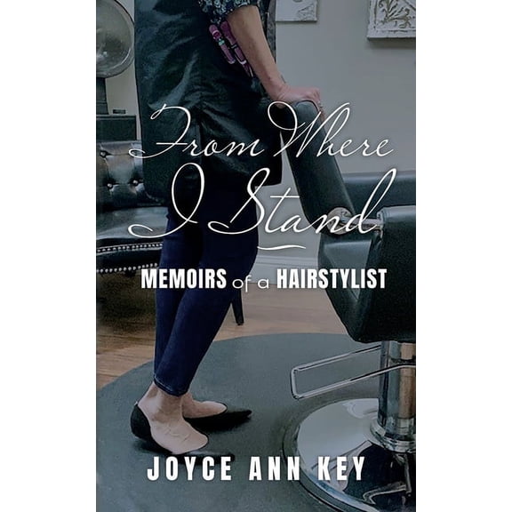 From Where I Stand: Memoirs of a Hairstylist, (Paperback)