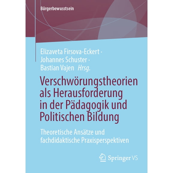 BÃ¼rgerbewusstsein VerschwÃ¶rungstheorien ALS Herausforderung in Der PÃ¤dagogik Und Politischen Bildung: Theoretische AnsÃ¤tze Und Fachdidakti, (Paperback)