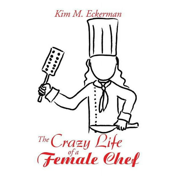 The Crazy Life of a Female Chef (Paperback)