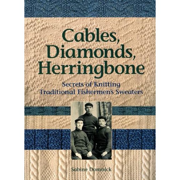 Pre-Owned Cables, Diamonds, & Herringbone: Secrets of Knitting Traditional Fishermen's Sweaters [With Patterns] (Paperback) 0892726881 9780892726882