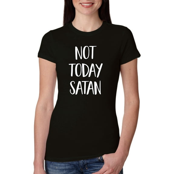 Not Today Satan Funny Witty Inspirational/Christian Womens Slim Fit Junior Tee, Black, Small