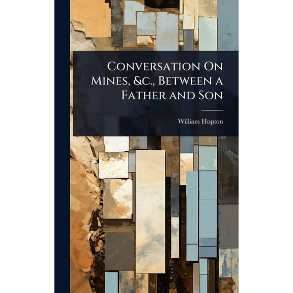 Conversation On Mines, &c., Between a Father and Son, (Hardcover)