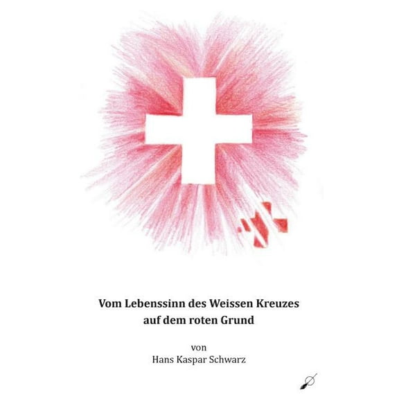 Vom Lebenssinn des Weissen Kreuzes auf dem roten Grund, (Paperback)