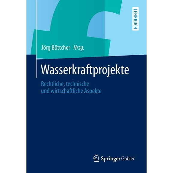 Wasserkraftprojekte: Rechtliche, Technische Und Wirtschaftliche Aspekte, (Paperback)