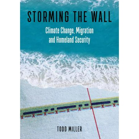 Storming the Wall : Climate Change, Migration, and Homeland (Best Cities For Climate Change)