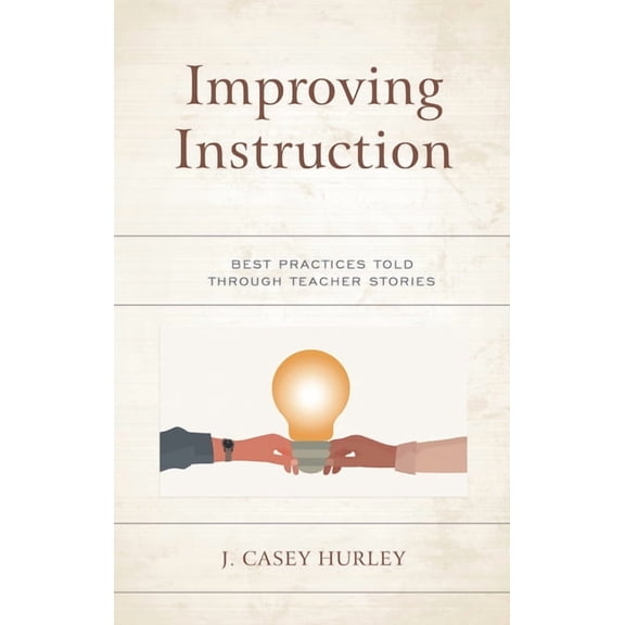 Improving Instruction: Best Practices Told Through Teacher Stories, (Paperback)