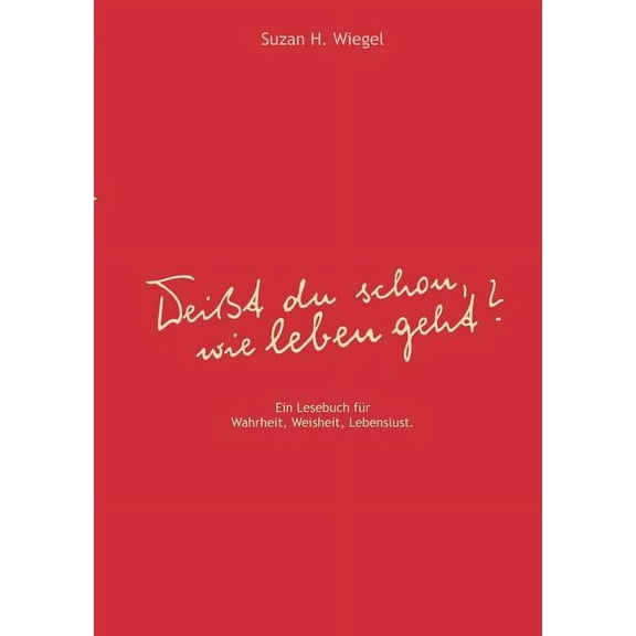 "WeiÃt du schon, wie leben geht ?": Ein Lesebuch fÃ¼r Wahrheit, Weisheit, Lebenslust., (Paperback)