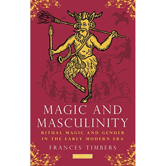 Magic and Masculinity: Ritual Magic and Gender in the Early Modern Era